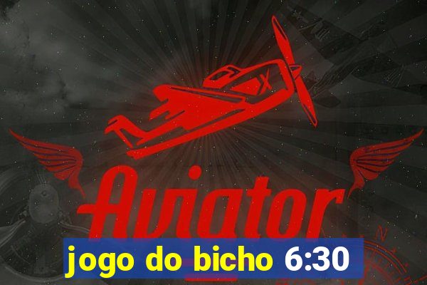 jogo do bicho 6:30